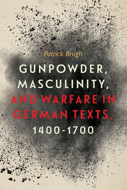 Book cover image for Gunpowder, Masculinity, and Warfare in German Texts, 1400-1700 ISBN: 9781580469685